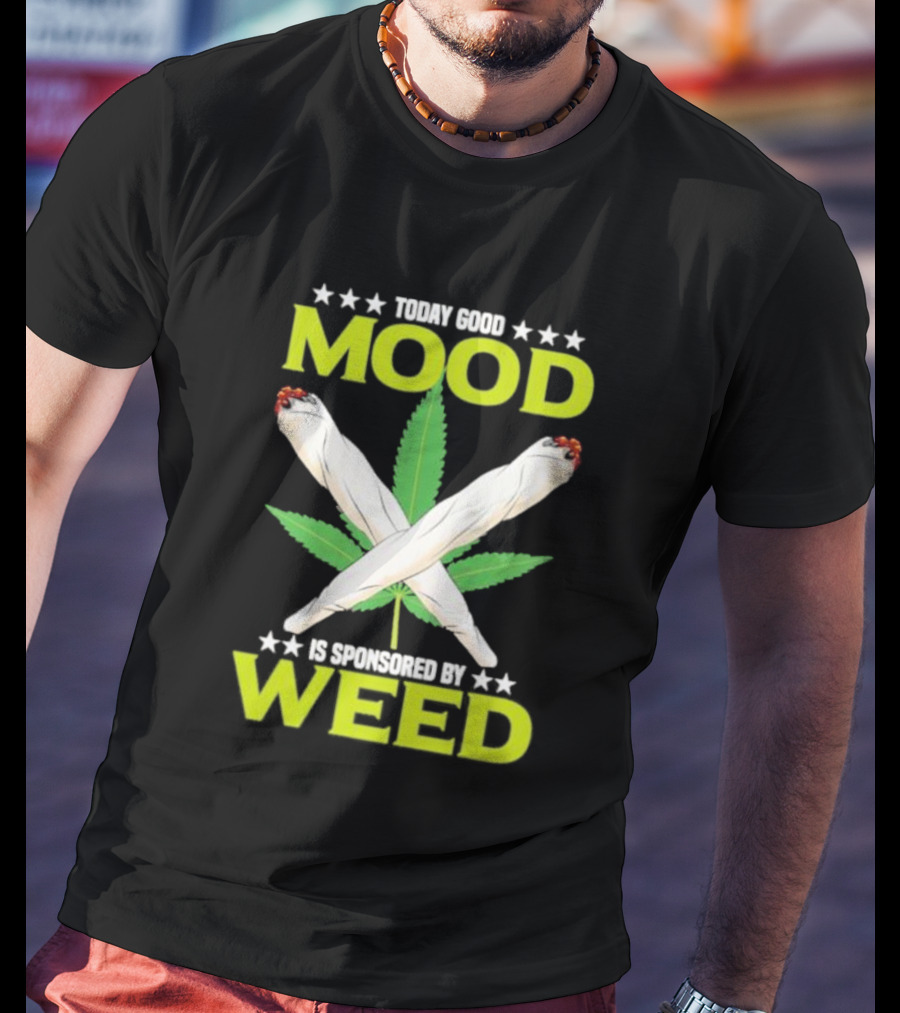 Today Good Mood Is Sponsored By Weed Marijuana Cigarette Leaf Joints T-Shirt