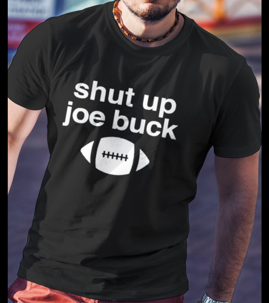 Shut Up Joe Buck Football Graphic With Football T-Shirt