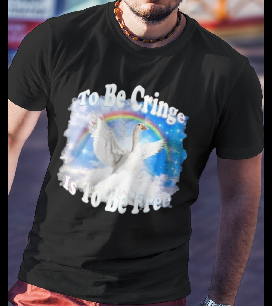 To Be Cringe Is To Be Free Goose Rainbow Clouds T-Shirt