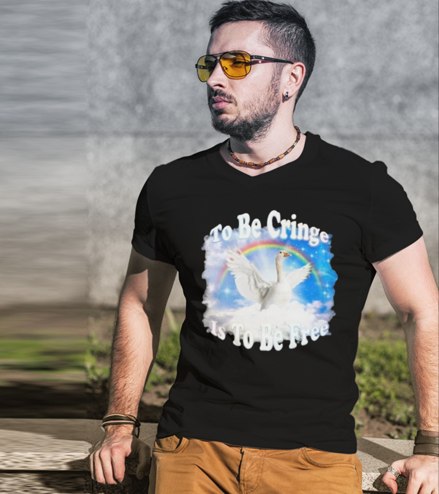 To Be Cringe Is To Be Free Goose Rainbow Clouds T-Shirt