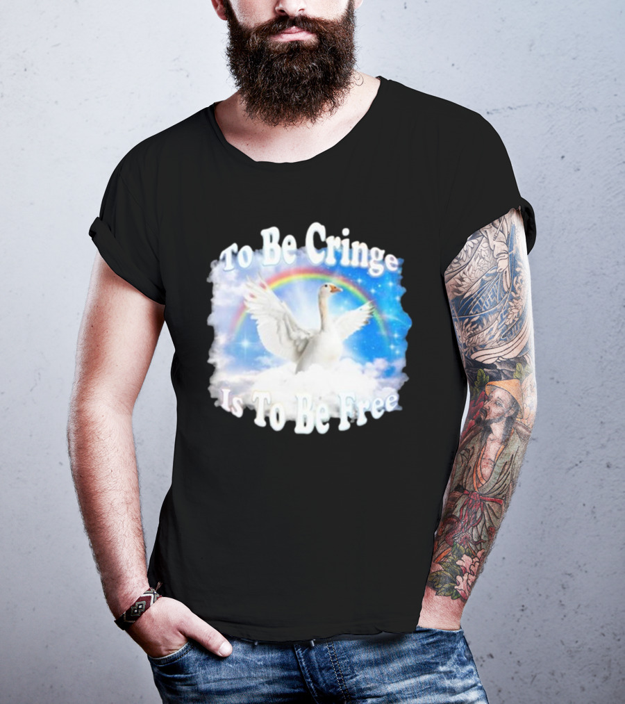 To Be Cringe Is To Be Free Goose Rainbow Clouds T-Shirt