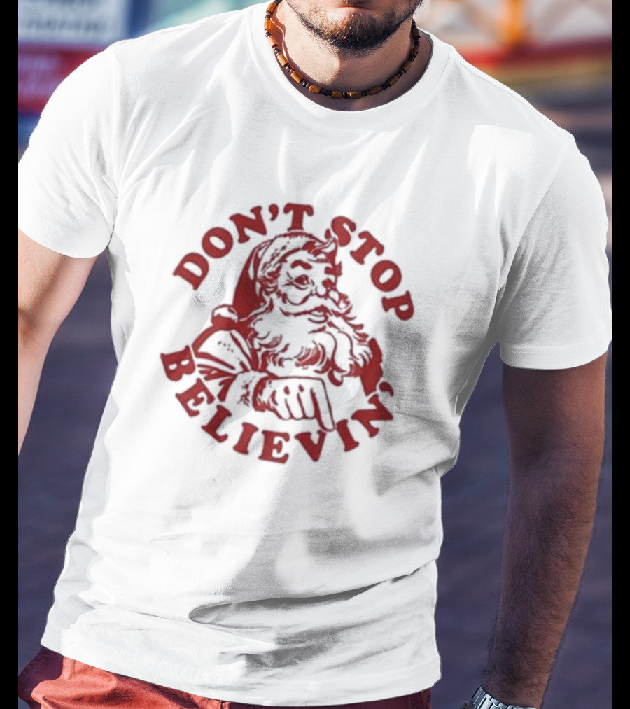 Santa Claus Don't Stop Believin' Christmas T-Shirt