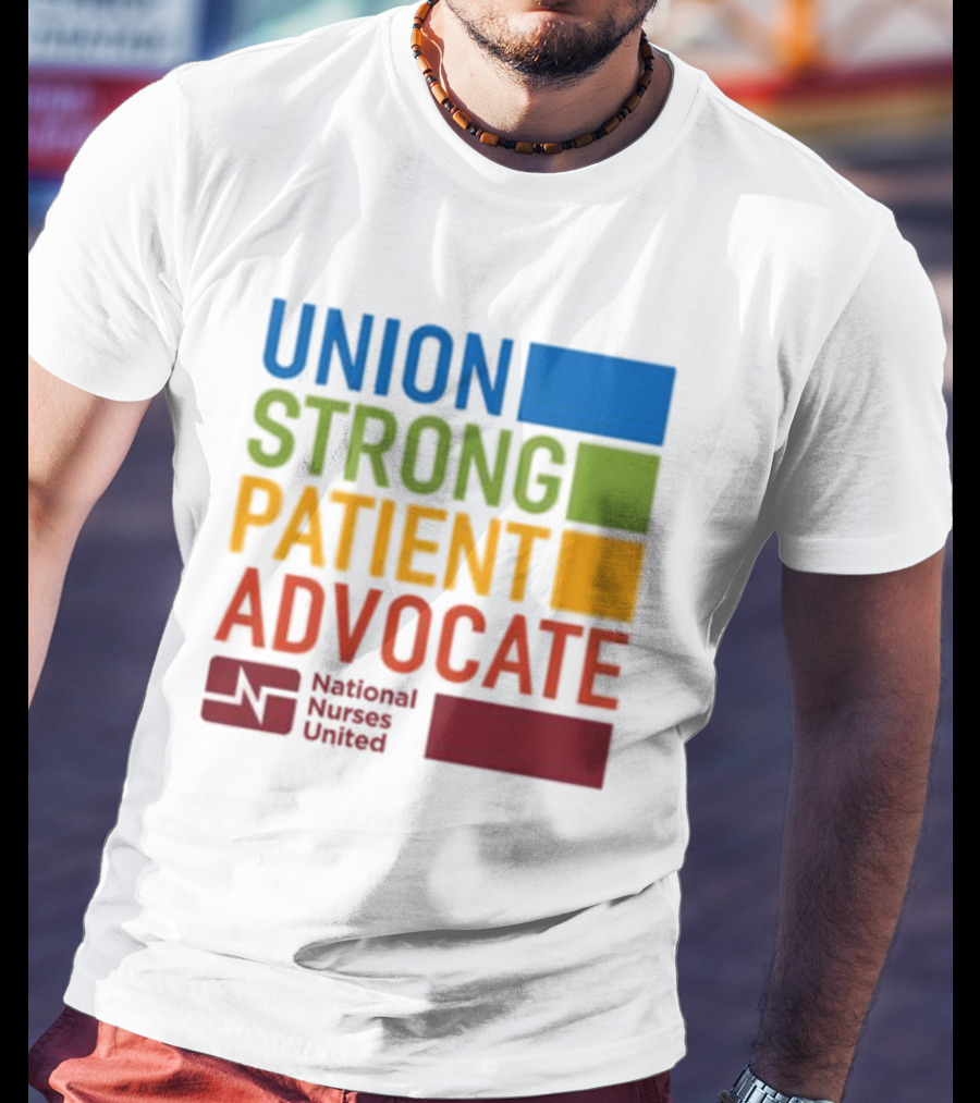 Union Strong Patient Advocate National Nurses United Empowerment And Support T-Shirt