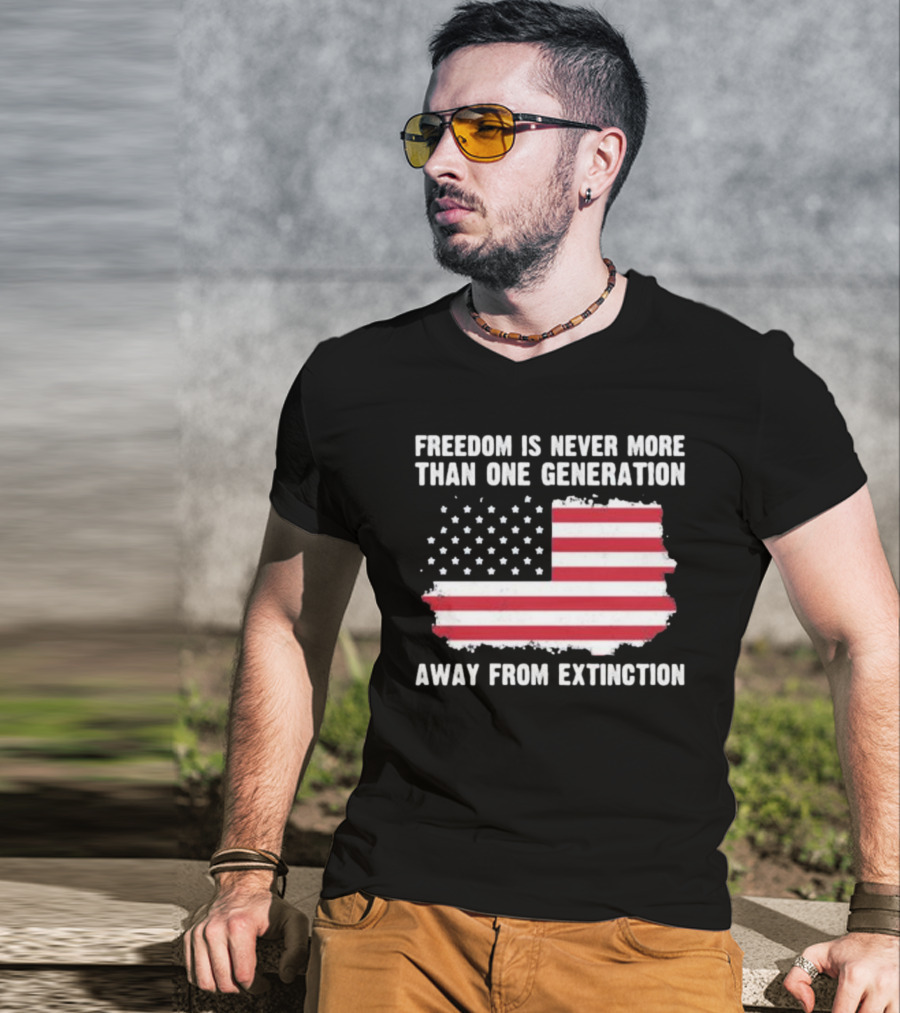 Freedom Is Never More Than One Generation Away From Extinction US American Flag Patriotic T-Shirt
