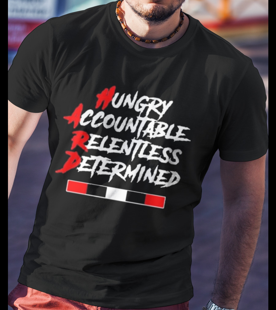 Hungry Accountable Relentless Determined Hard Motivation T-Shirt