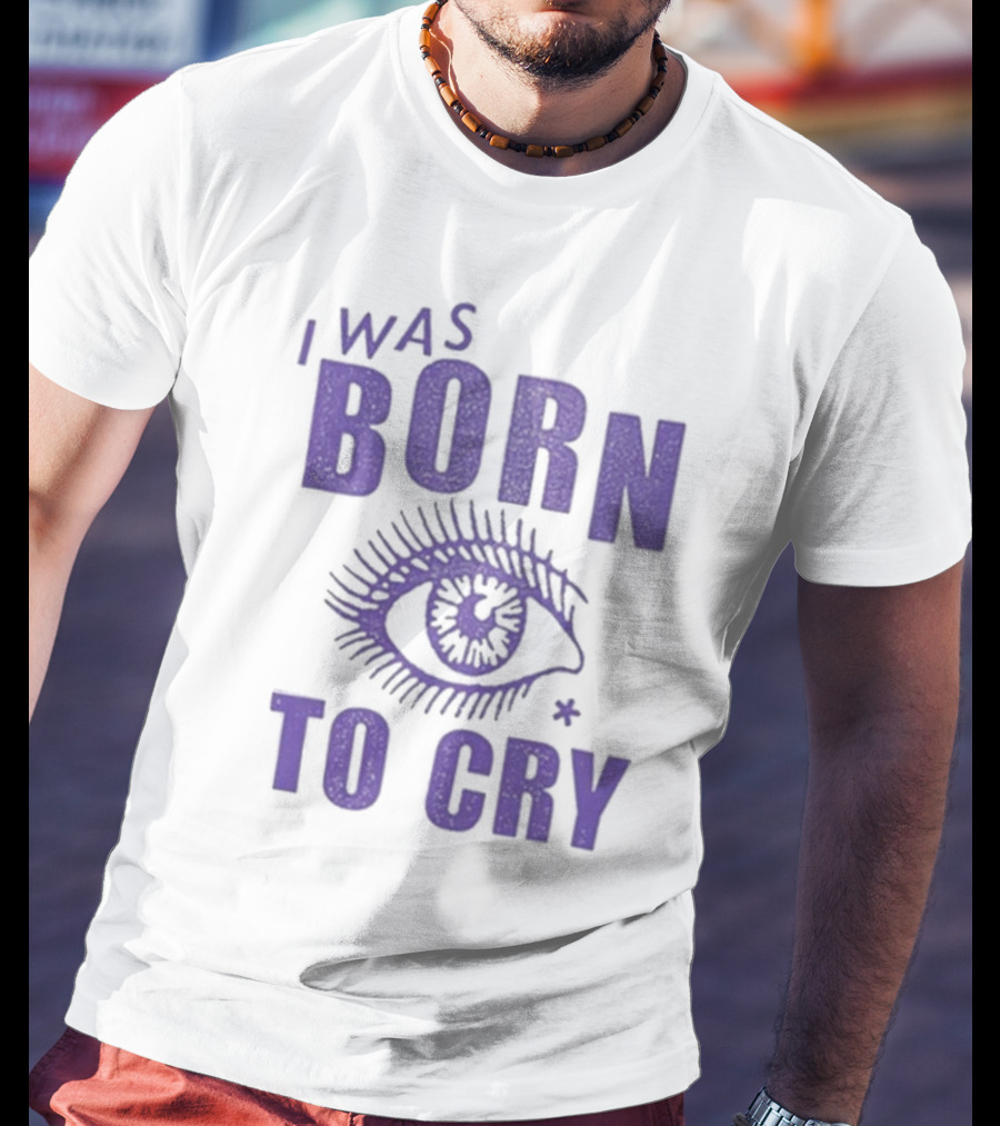 I Was Born To Cry Eye Symbol Purple Text T-Shirt