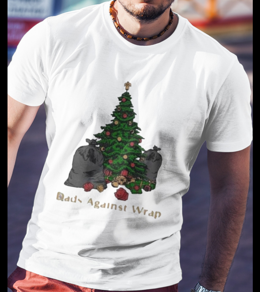 Dads Against Wrap Christmas Tree With Gifts And Trash Bags T-Shirt
