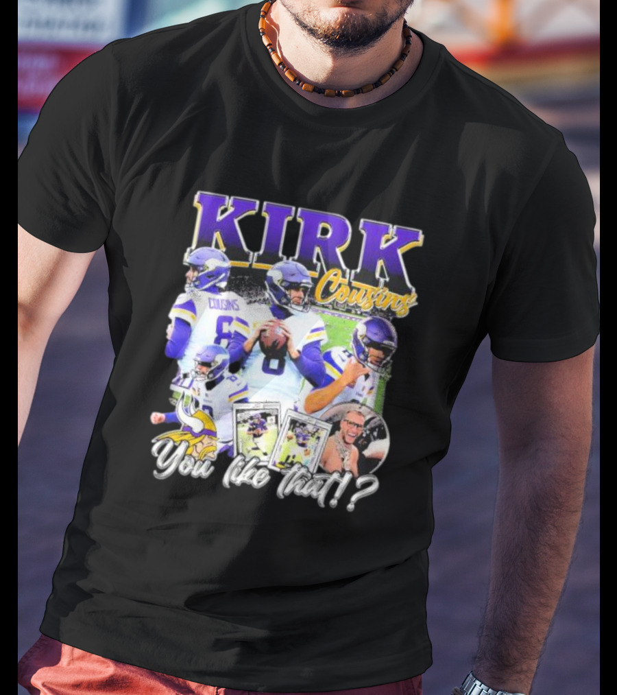Kirk Cousins Minnesota Vikings Football You Like That Vintage T-Shirt