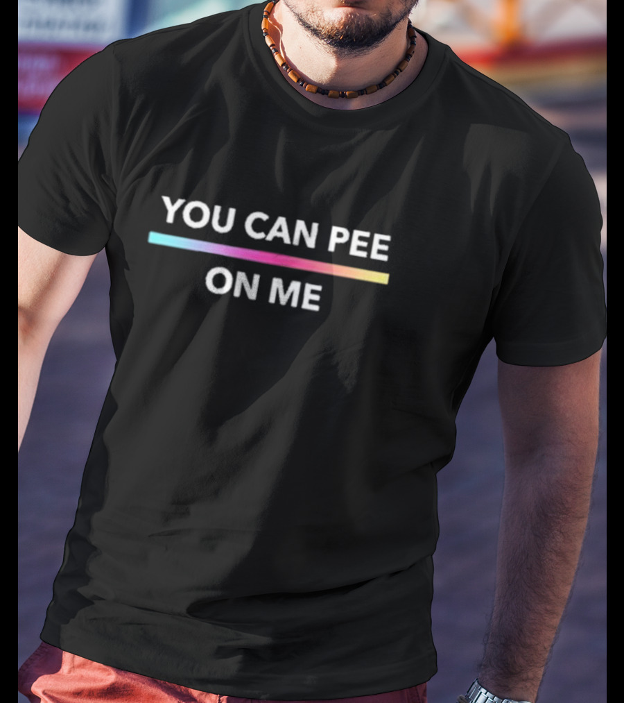You Can Pee On Me Rainbow Line T-Shirt
