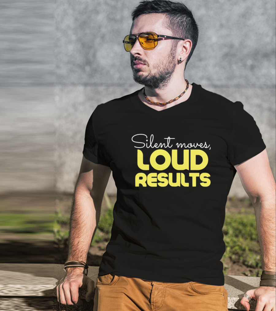 Silent Moves Loud Results Motivation T-Shirt