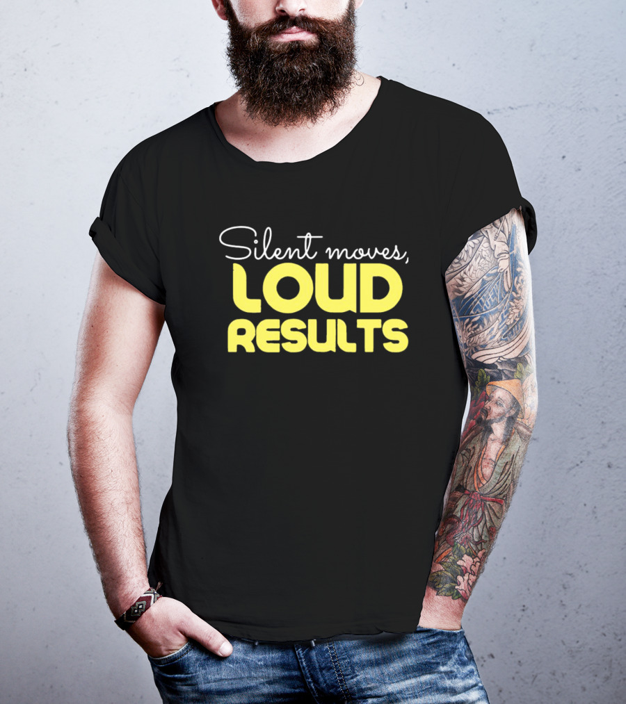 Silent Moves Loud Results Motivation T-Shirt