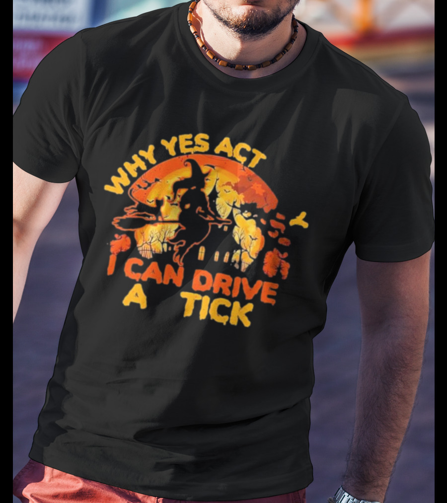 Vintage Why Yes Act I Can Drive A Tick Halloween Witch Cat T-Shirt