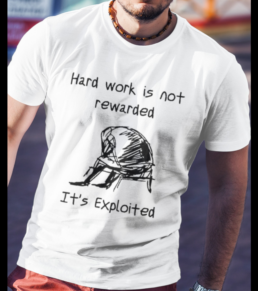 Hard Work Is Not Rewarded It’s Exploited Sketch Illustration Of Seated Figure T-Shirt