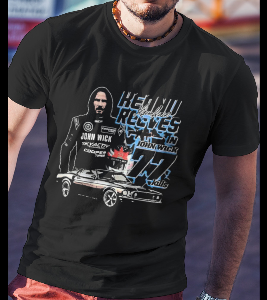 Keanu Reeves In John Wick 77 Kills Skyactiv Cooper Tires T-Shirt