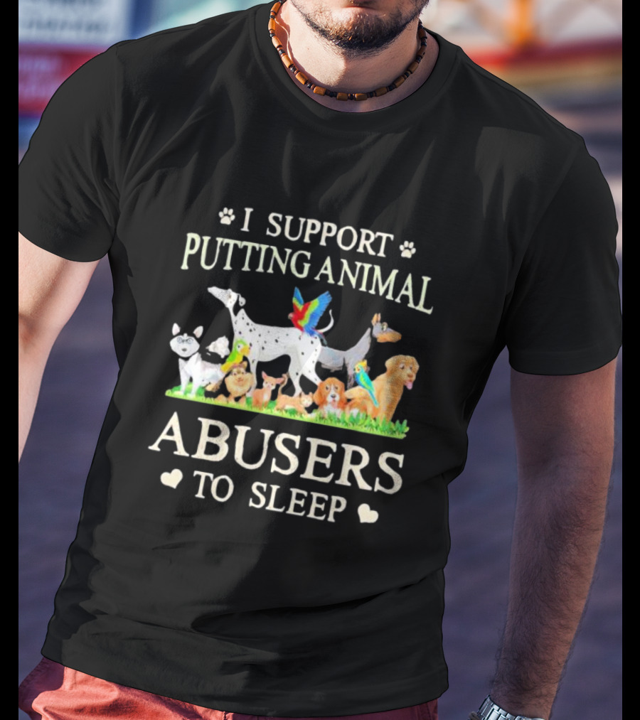 I Support Putting Animal Abusers To Sleep Cartoon Animals T-Shirt