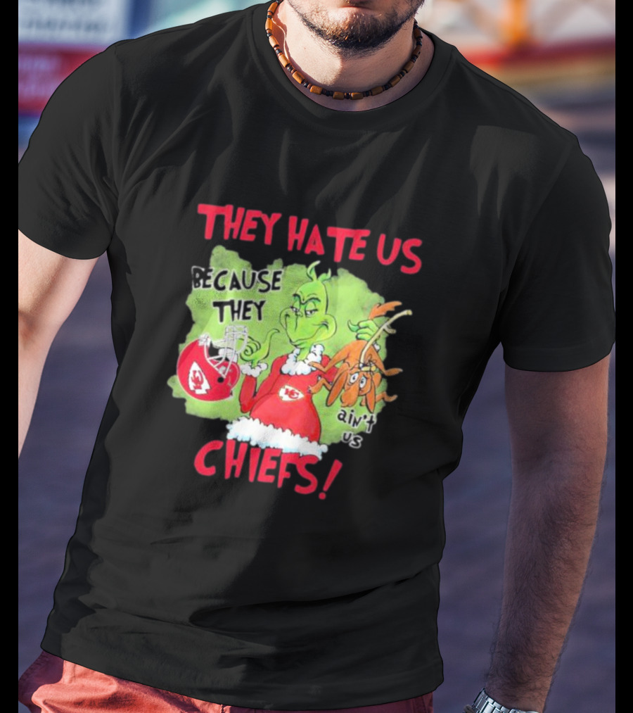 They Hate Us Because They Ain’t Us Grinch Kansas City Chiefs T-Shirt
