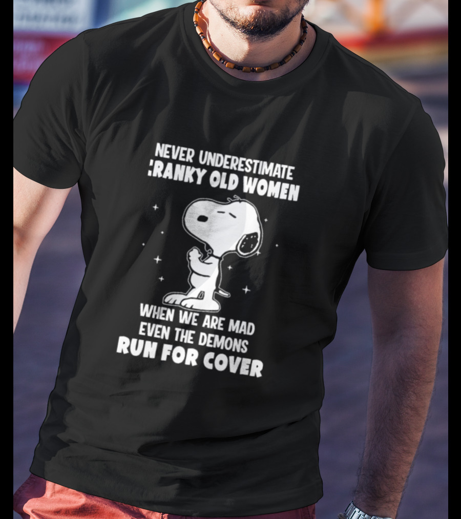 Never Underestimate Cranky Old Women When We Are Mad Even The Demons Run For Cover Snoopy T-Shirt