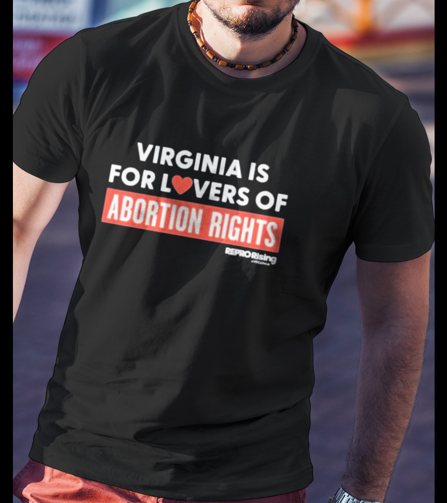 VIRGINIA IS FOR LOVERS OF ABORTION RIGHTS REPRORising T-Shirt