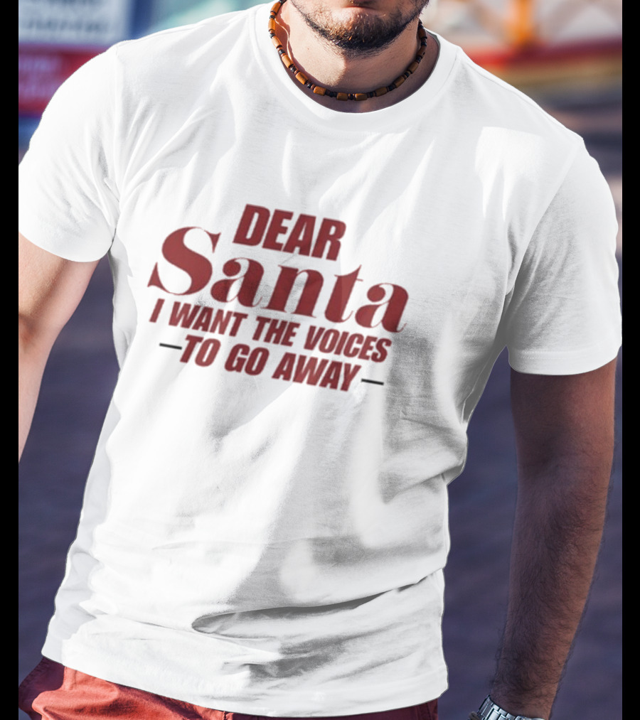 Dear Santa I Want The Voices To Go Away T-Shirt