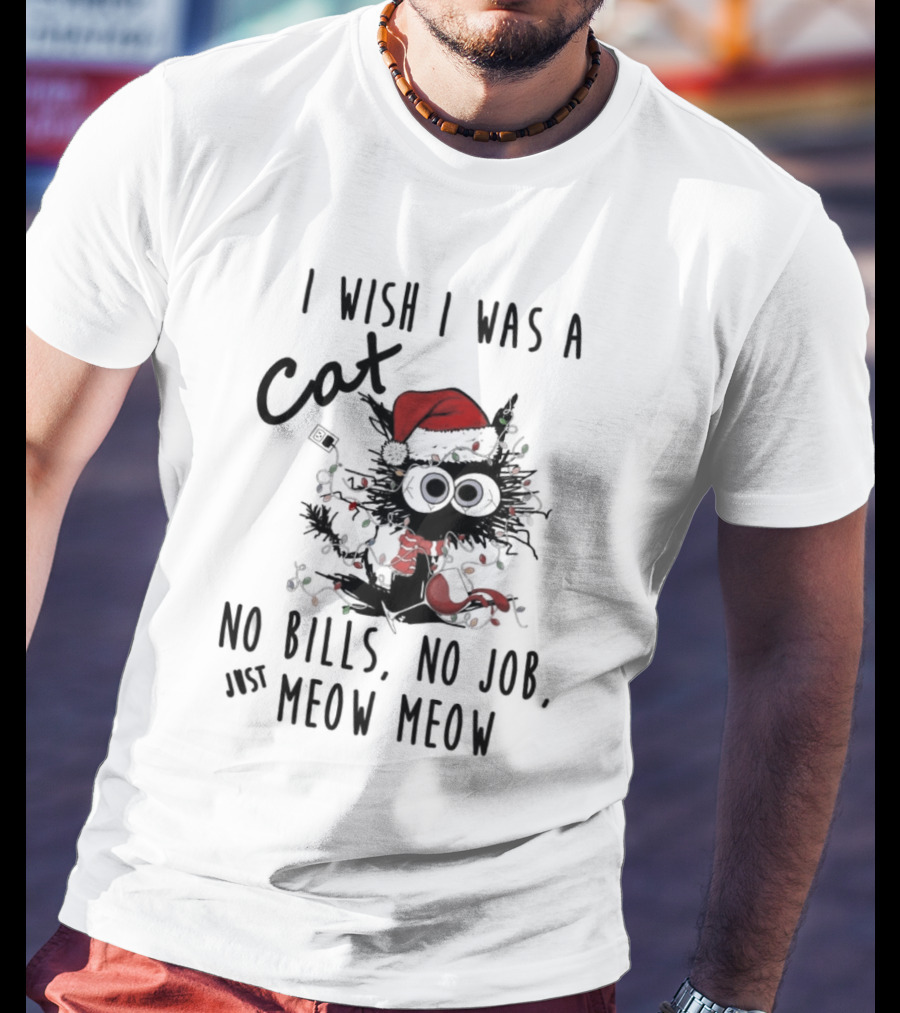 I Wish I Was A Cat No Bills No Job Just Meow Meow Santa Hat Christmas Lights T-Shirt