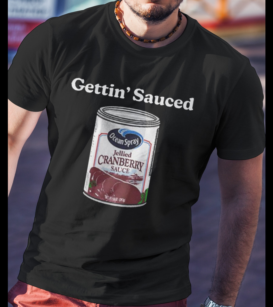 Ocean Spray Jellied Cranberry Sauce Gettin’ Sauced Can T-Shirt