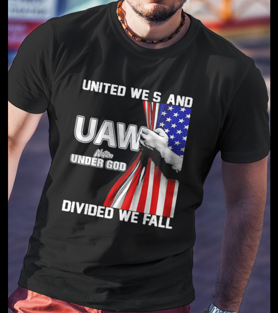 UAW United We Stand Under God Divided We Fall Nation Flag T-Shirt