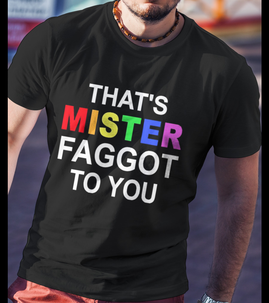 THAT'S MISTER FAGGOT TO YOU RAINBOW LETTERS T-Shirt