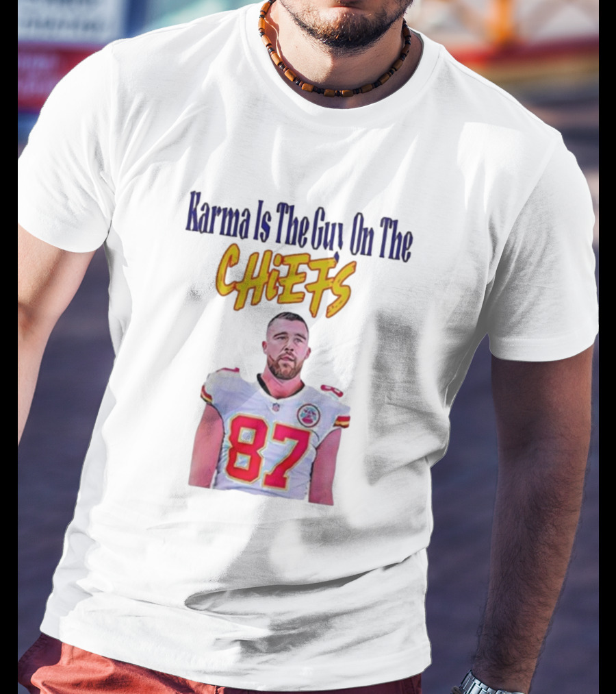 Karma Is The Guy On The Chiefs Travis Kelce Kansas City Chiefs 87 T-Shirt