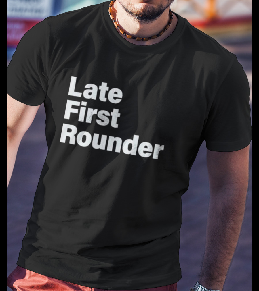 Late First Rounder Text T-Shirt