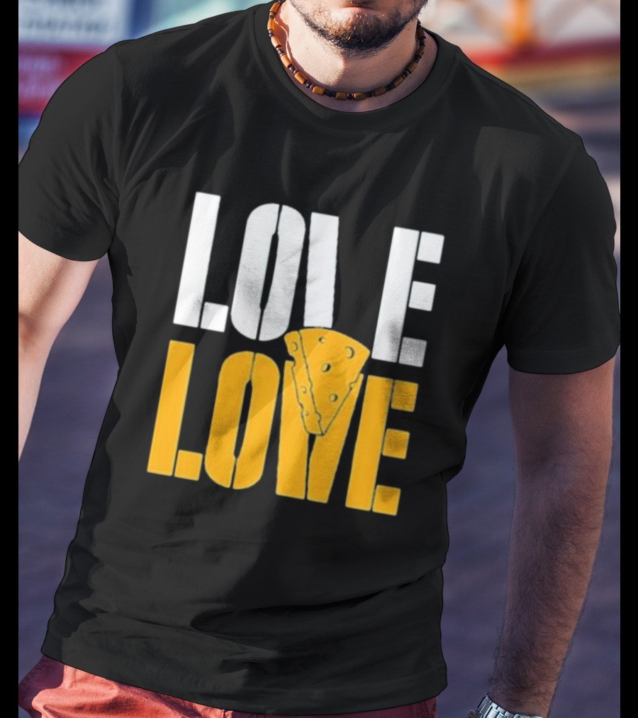 LOVE CHEESE LOVE T-Shirt