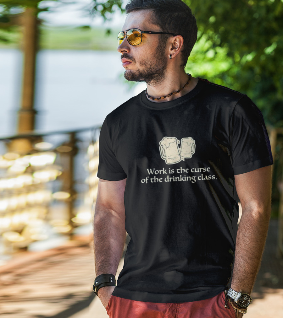 Work Is The Curse Of The Drinking Class Beer Mugs T-Shirt