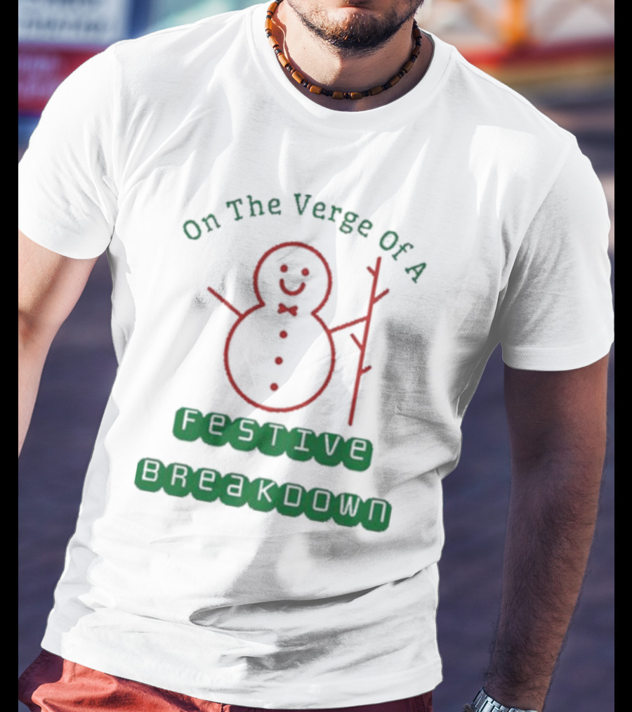 On The Verge Of A Festive Breakdown Snowman Image T-Shirt