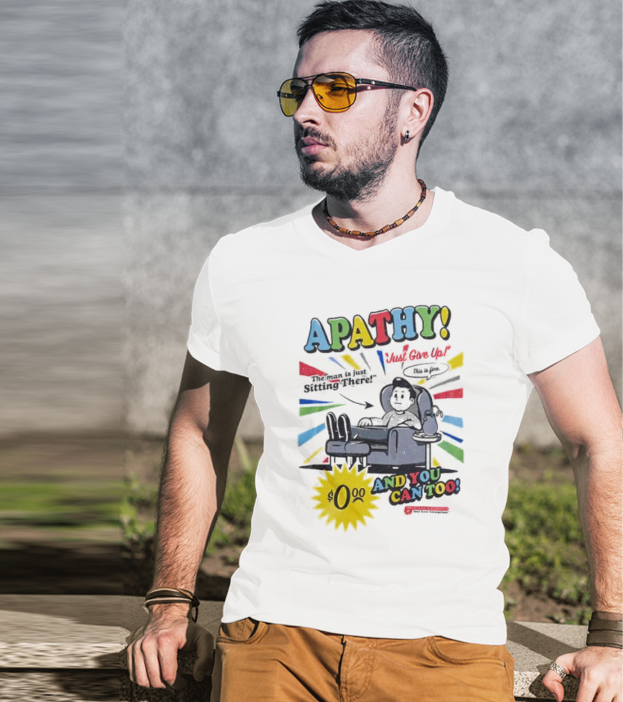 APATHY Just Give Up Blah Blah There $0.00 And You Can Too T-Shirt