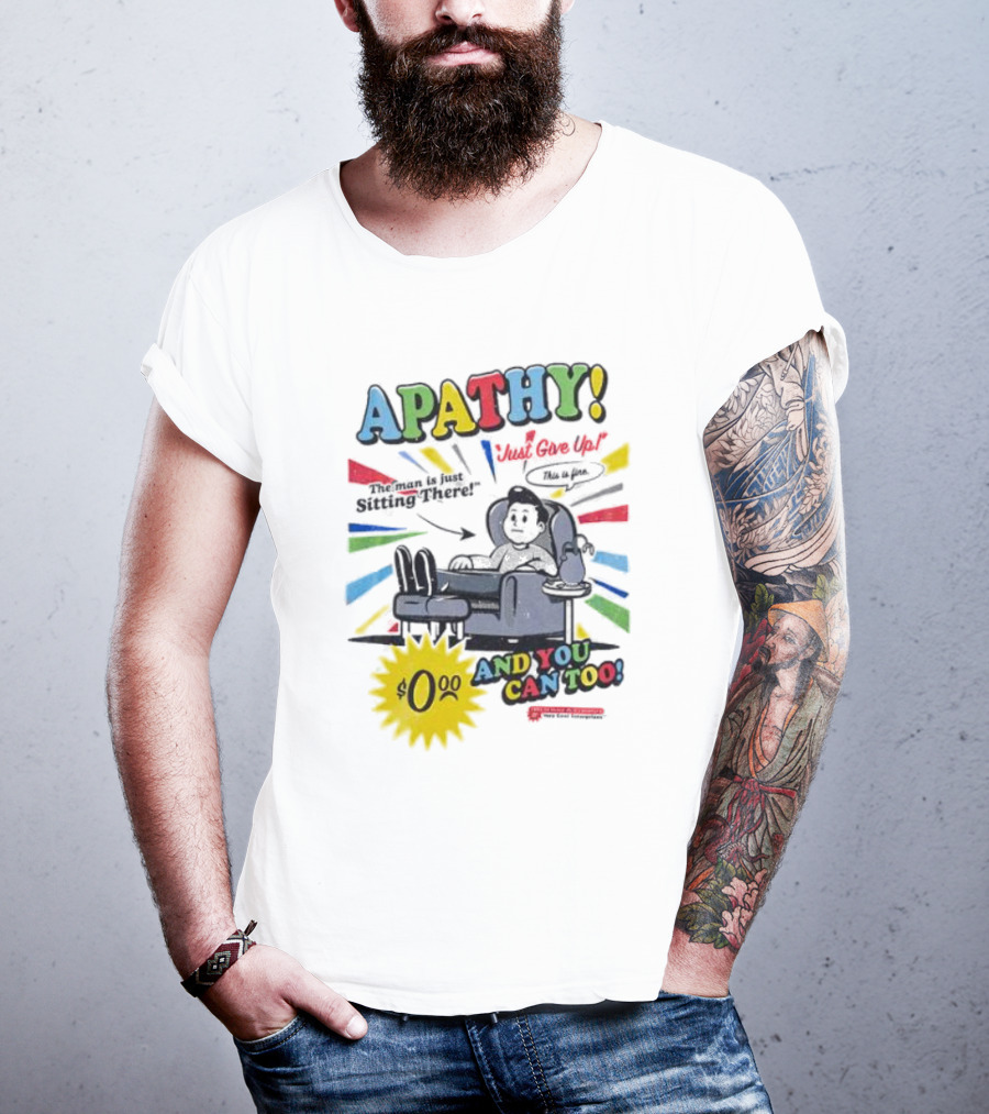 APATHY Just Give Up Blah Blah There $0.00 And You Can Too T-Shirt