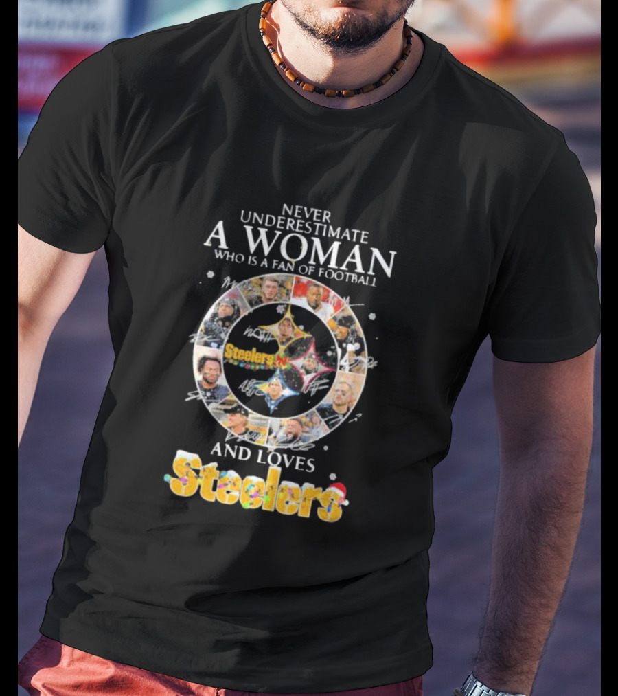 Never Underestimate A Woman Who Is A Fan Of Football And Loves Steelers T-Shirt