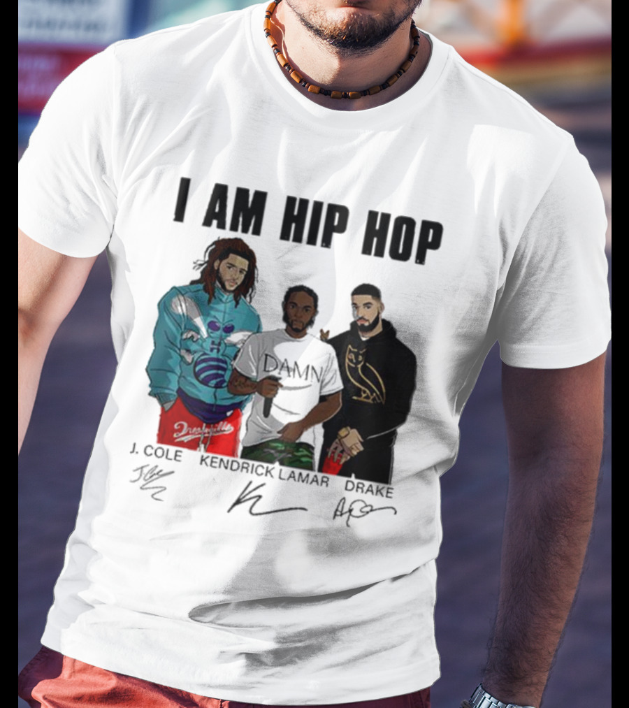 I Am Hip Hop J Cole Kendrick Lamar Drake Signatures T-Shirt
