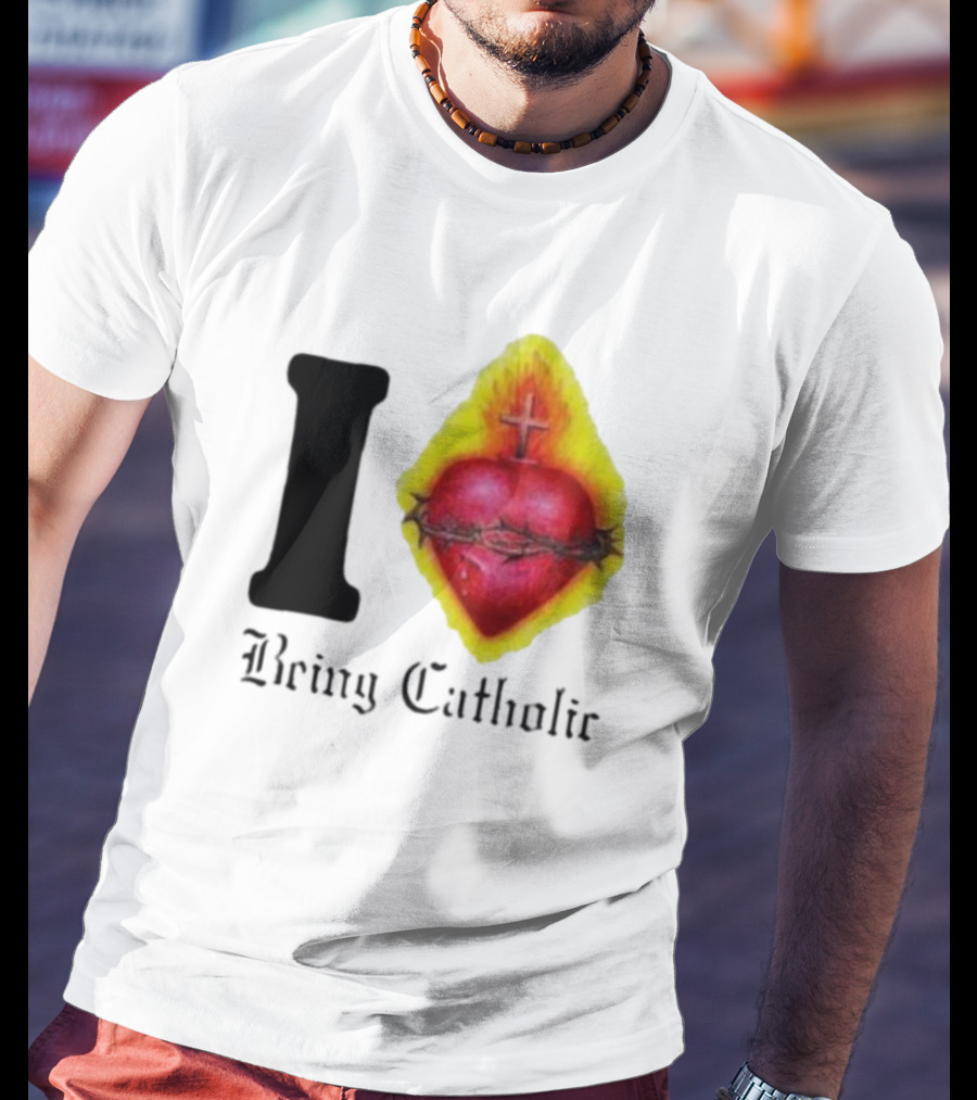I Love Sacred Heart Being Catholic T-Shirt