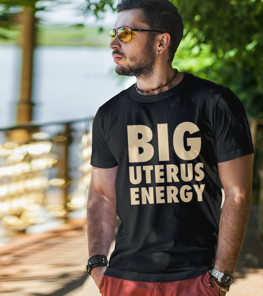 BIG UTERUS ENERGY T-Shirt