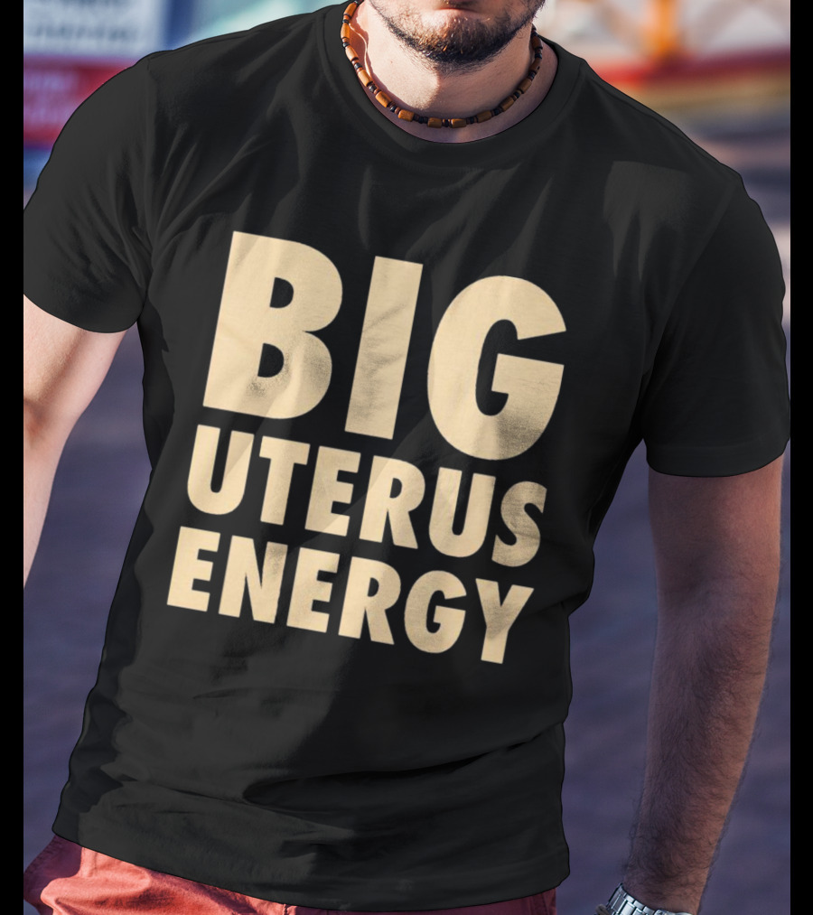 BIG UTERUS ENERGY T-Shirt