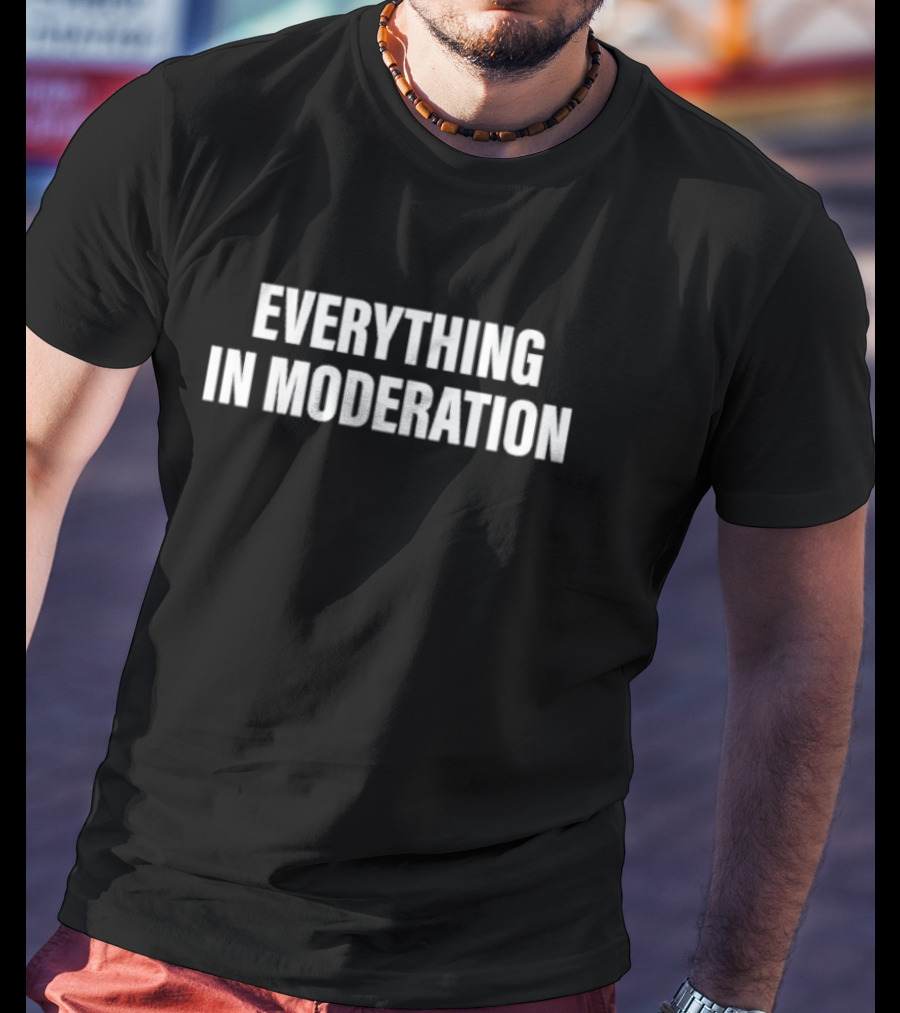 Everything In Moderation Bold Minimalist T-Shirt