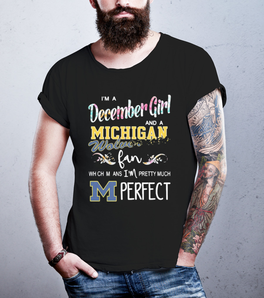 I'm A December Girl And A Michigan Wolverines Fan Pretty Much Perfect T-Shirt
