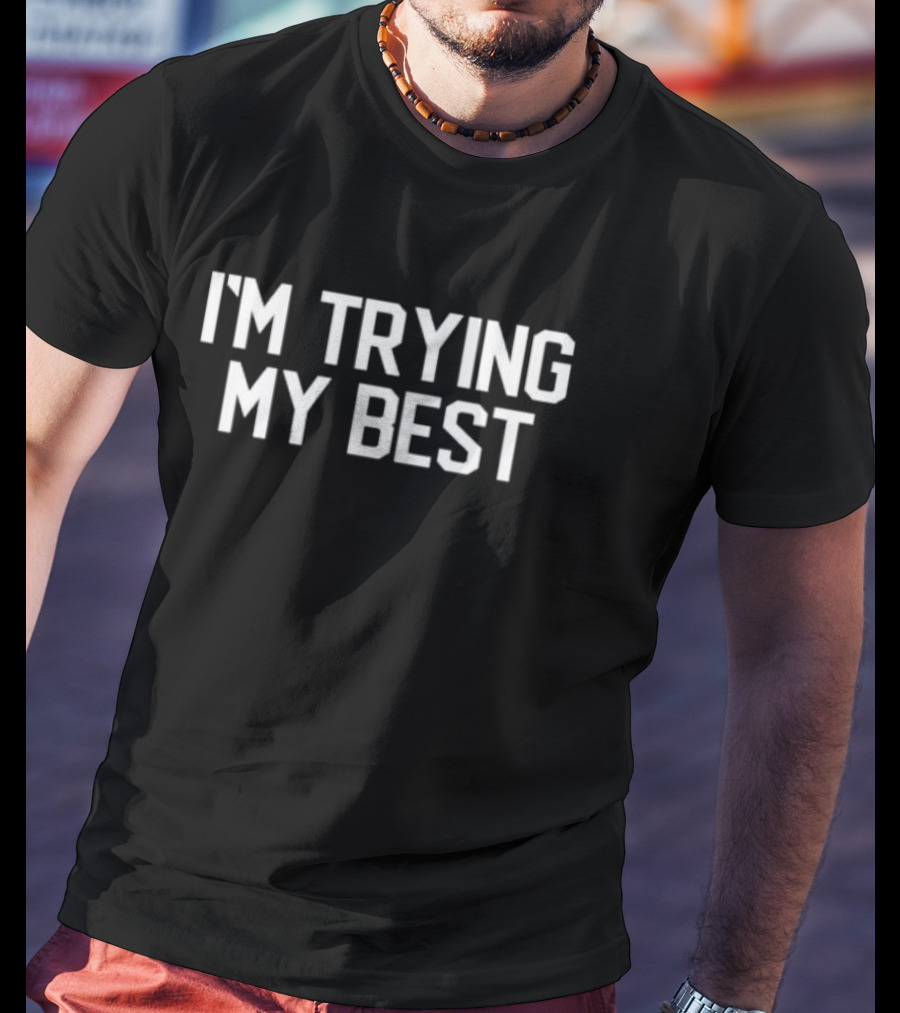 I'M TRYING MY BEST Positive Motivational Text T-Shirt
