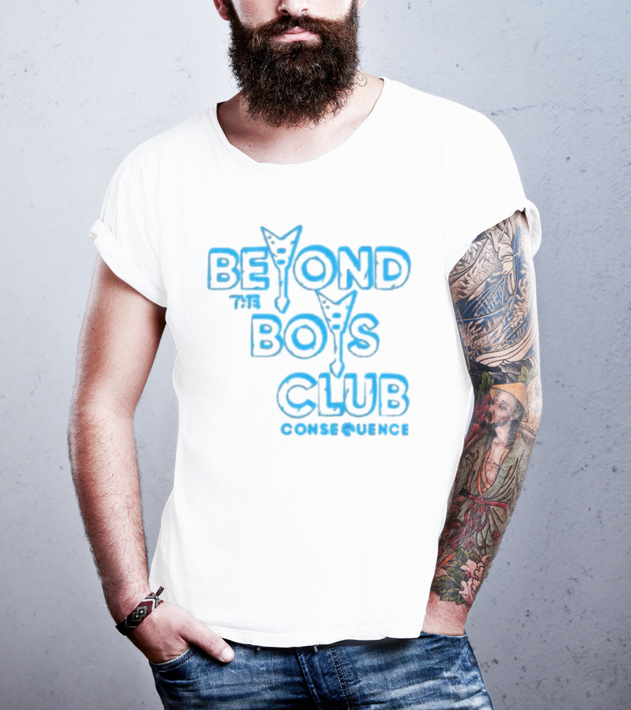 BEYOND THE BOYS CLUB CONSEQUENCE T-Shirt