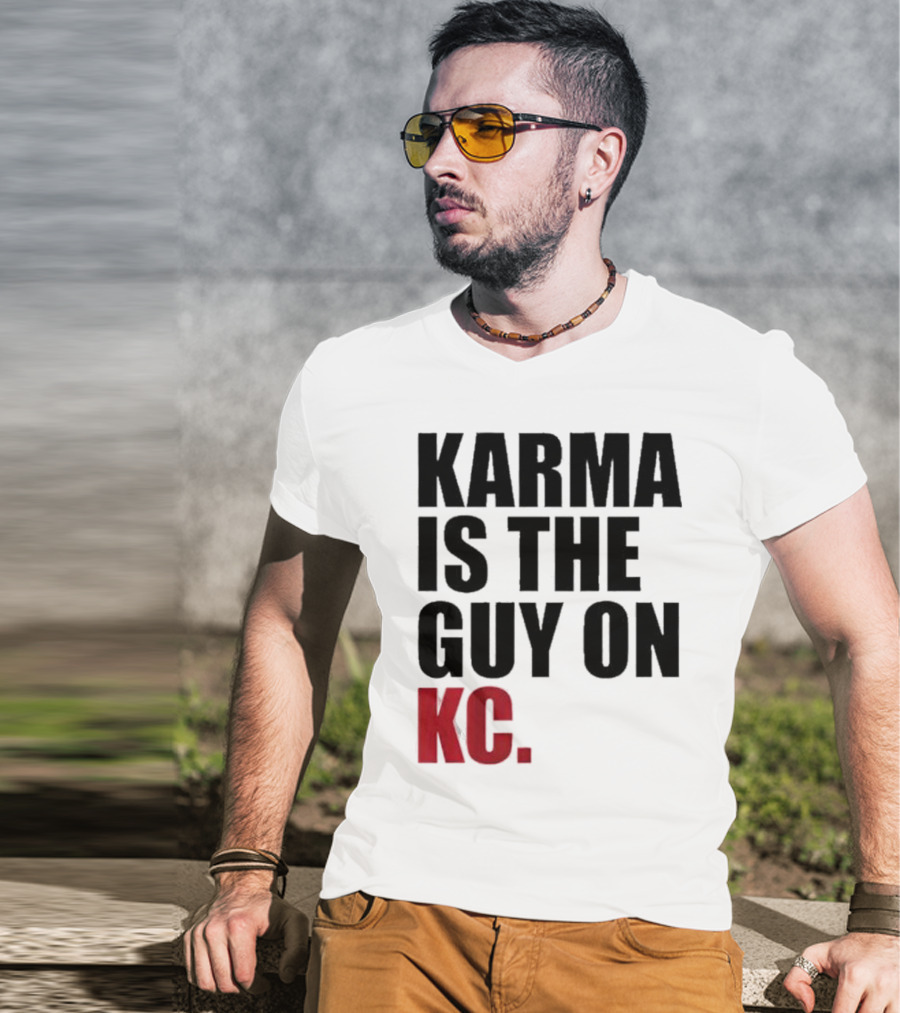 Karma Is The Guy On KC T-Shirt