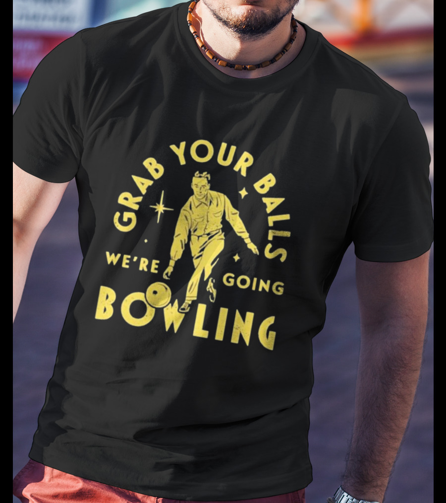 Grab Your Balls We're Going Bowling Retro Style Bowler Action T-Shirt