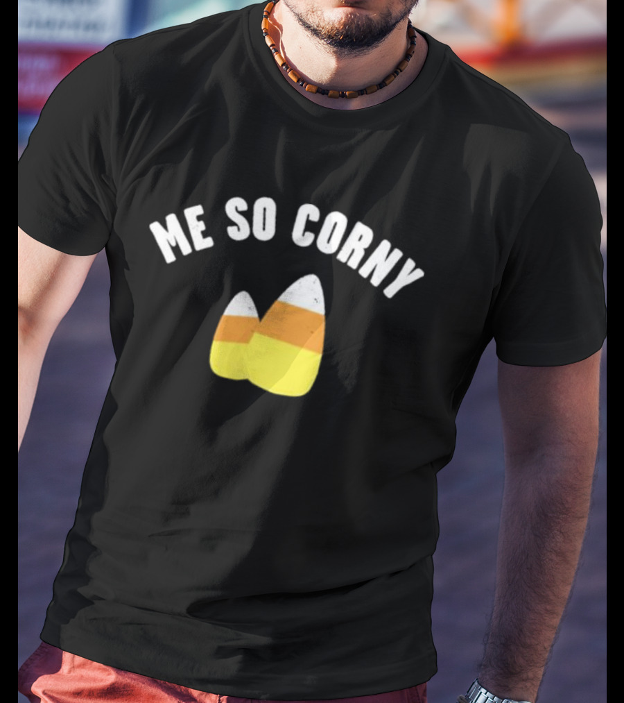 Me So Corny Candy Corn Humor T-Shirt