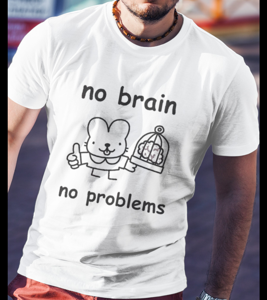 No Brain No Problems Rabbit With Caged Brain T-Shirt