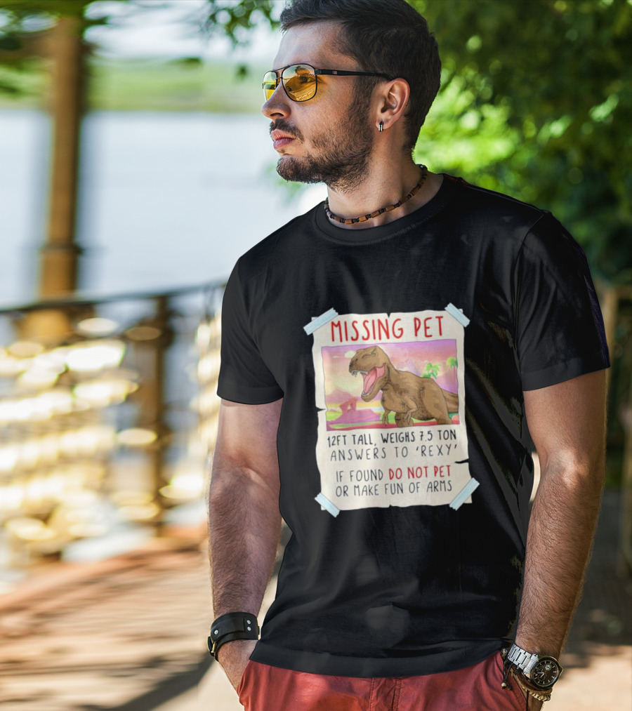 Missing Pet Rexy Dinosaur Lover Funny Tyrannosaurus Do Not Pet Or Make Fun Of Arms T-Shirt