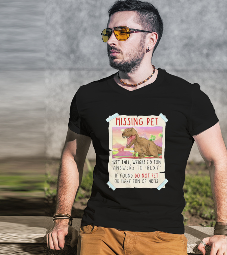 Missing Pet Rexy Dinosaur Lover Funny Tyrannosaurus Do Not Pet Or Make Fun Of Arms T-Shirt