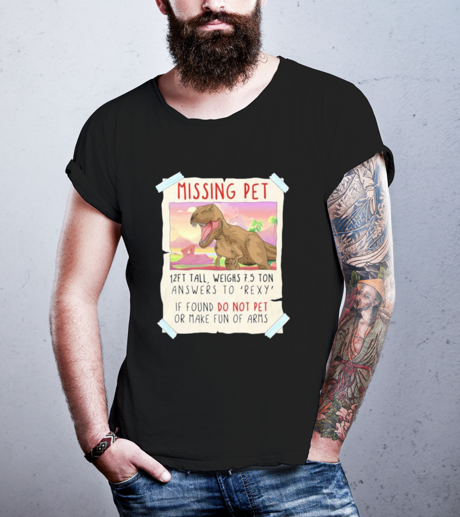 Missing Pet Rexy Dinosaur Lover Funny Tyrannosaurus Do Not Pet Or Make Fun Of Arms T-Shirt